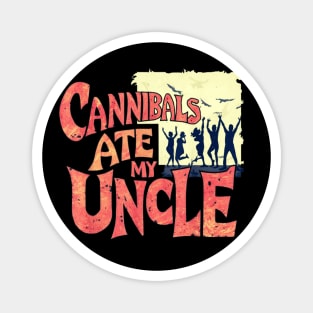 cannibals ate my uncle vintaged style Magnet